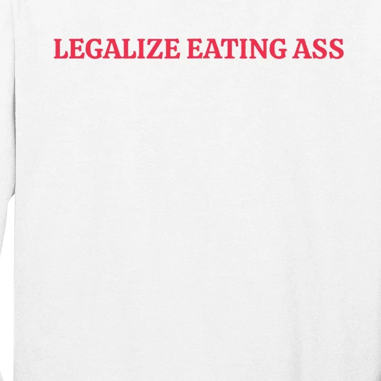 Legalize Eating Ass Long Sleeve Shirt