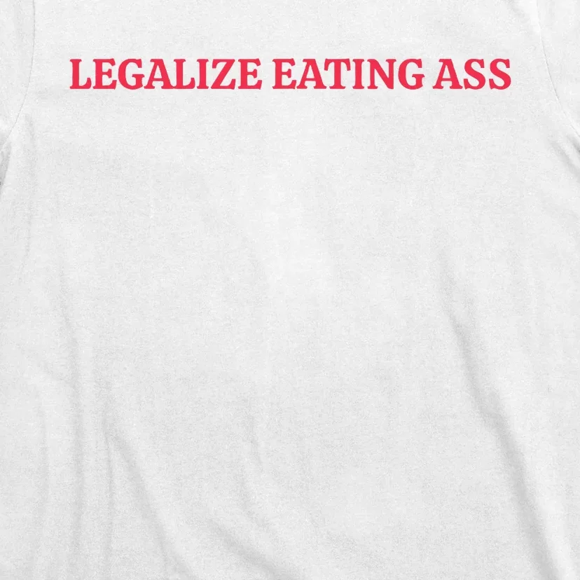 Legalize Eating Ass T-Shirt