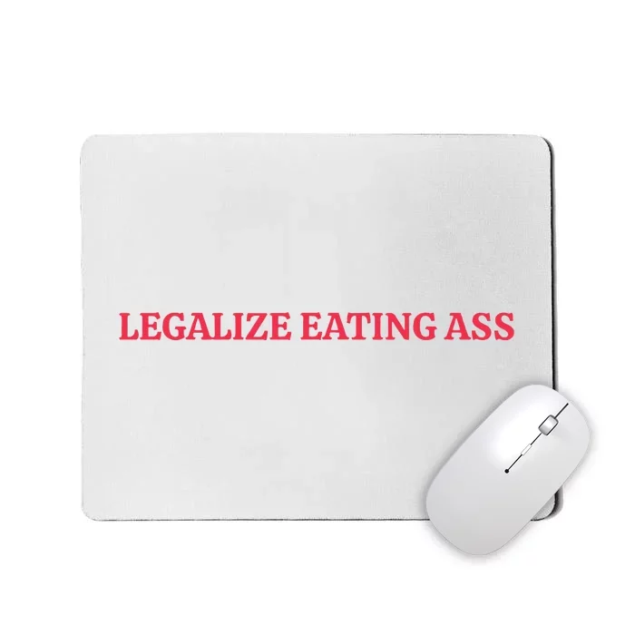 Legalize Eating Ass Mousepad