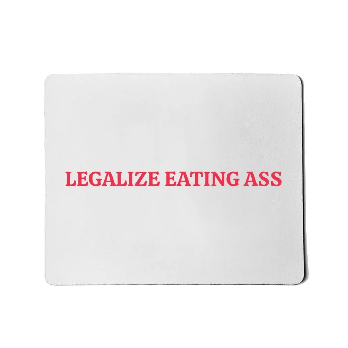 Legalize Eating Ass Mousepad