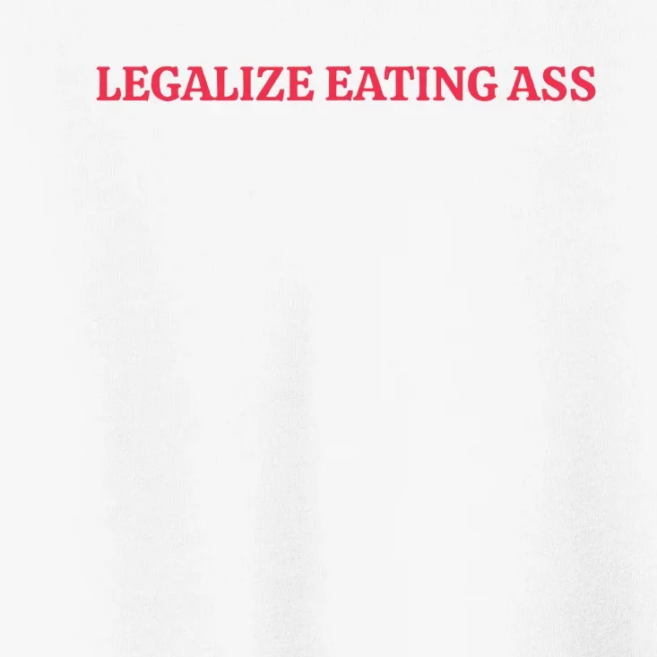 Legalize Eating Ass Toddler T-Shirt