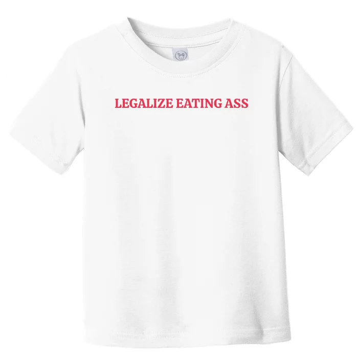 Legalize Eating Ass Toddler T-Shirt