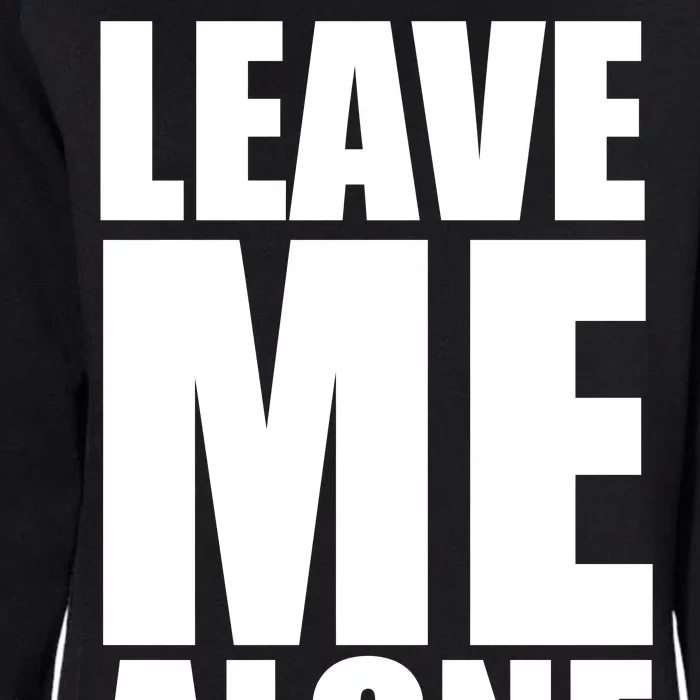 Leave Me Alone Womens California Wash Sweatshirt