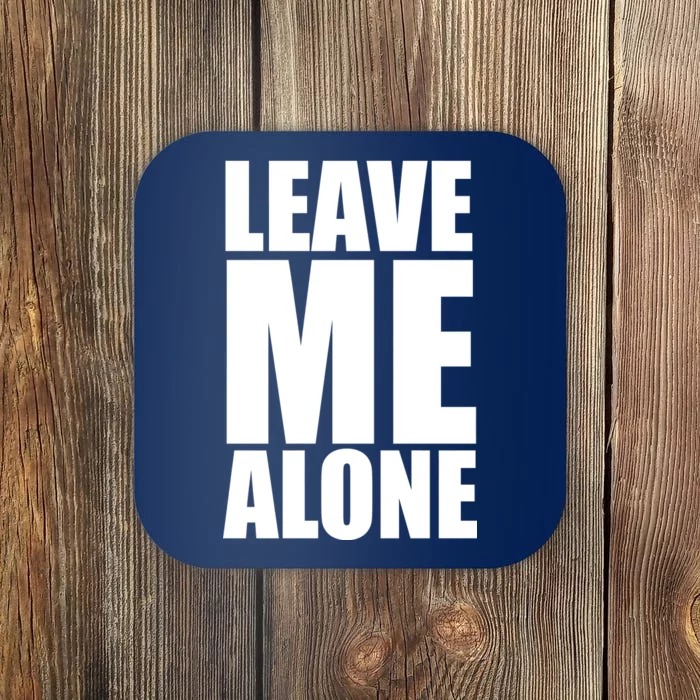 Leave Me Alone Coaster