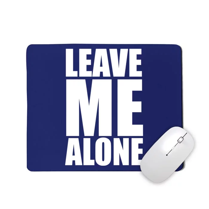 Leave Me Alone Mousepad