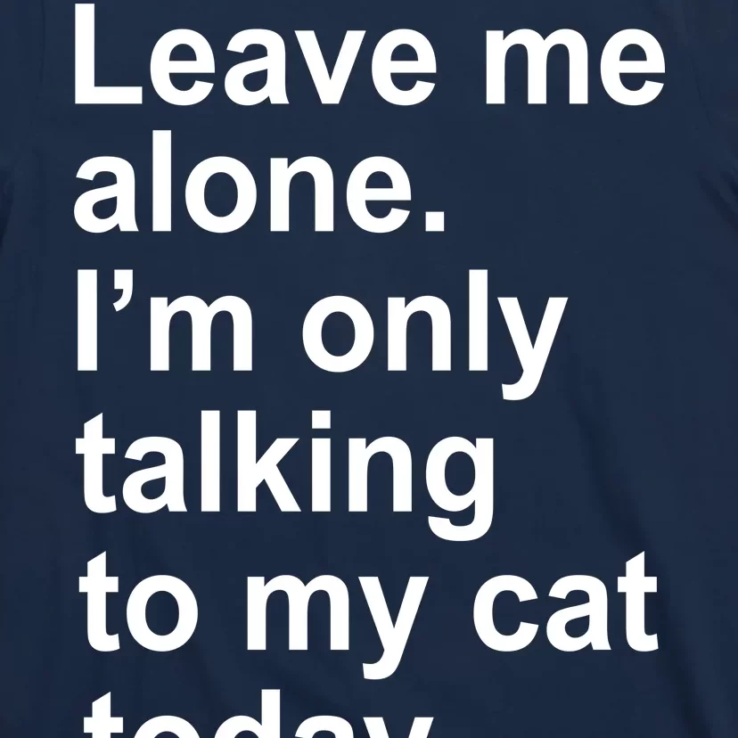 Leave Me Alone Talking To Cat T-Shirt | TeeShirtPalace