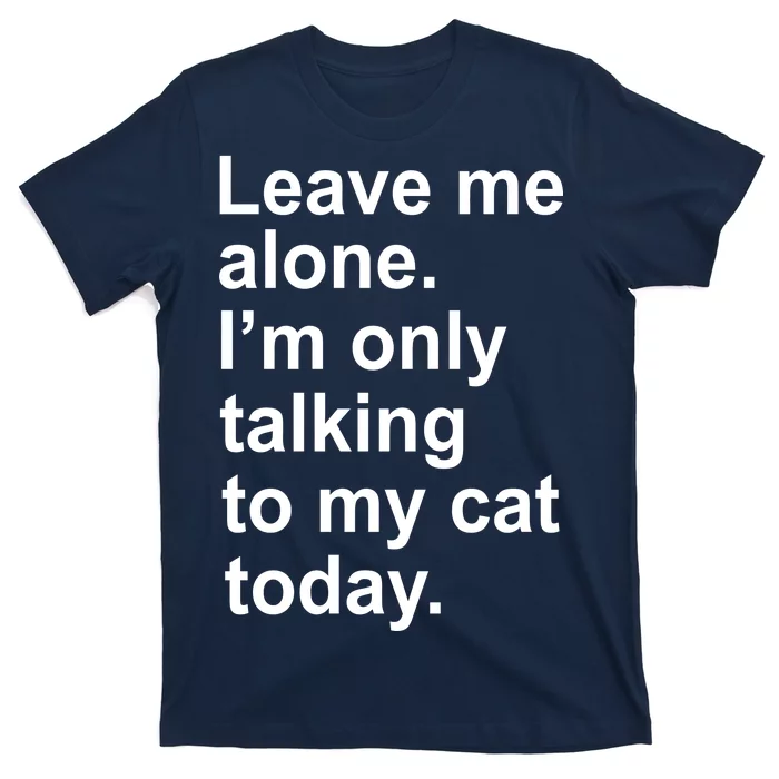Leave Me Alone Talking To Cat T-Shirt | TeeShirtPalace
