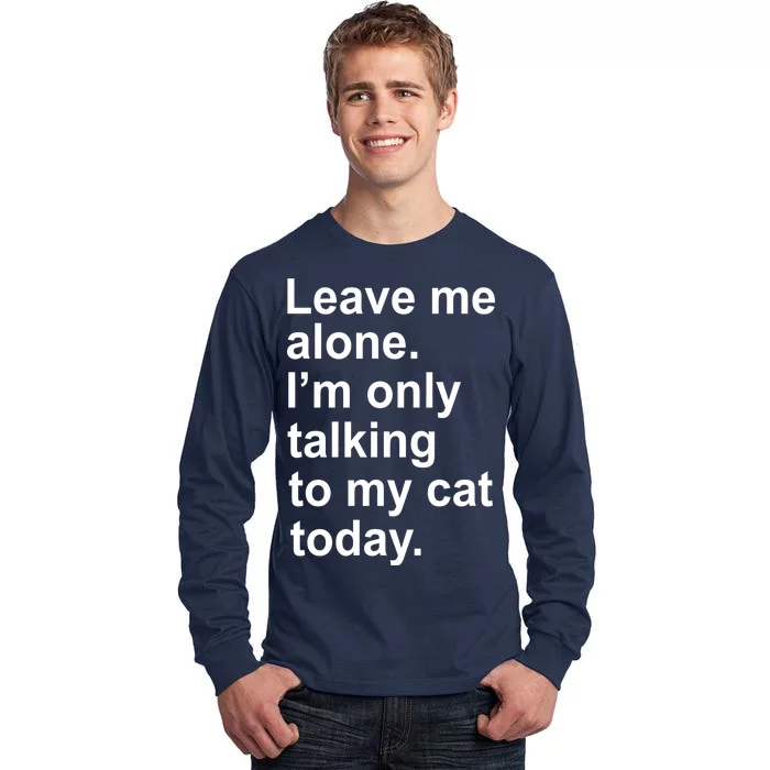 Leave Me Alone Talking To Cat Tall Long Sleeve T-Shirt