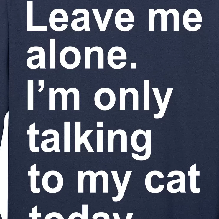 Leave Me Alone Talking To Cat Tall Long Sleeve T-Shirt