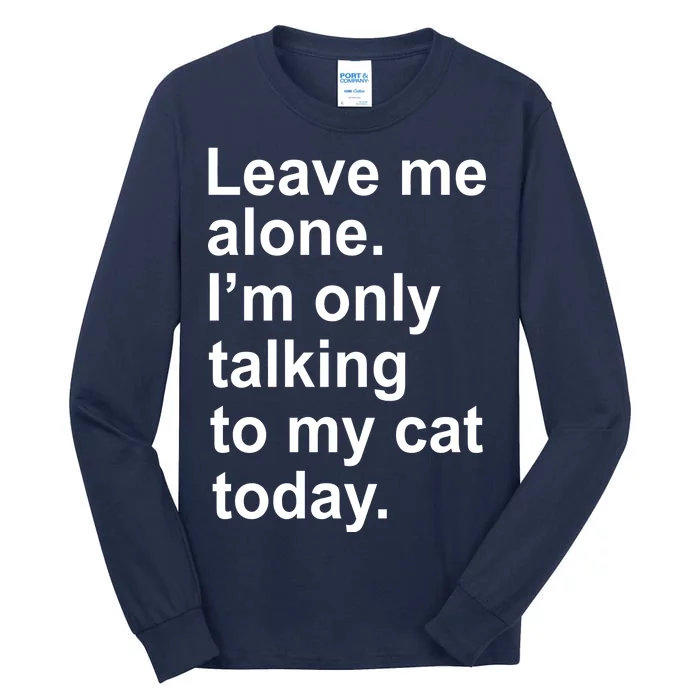 Leave Me Alone Talking To Cat Tall Long Sleeve T-Shirt