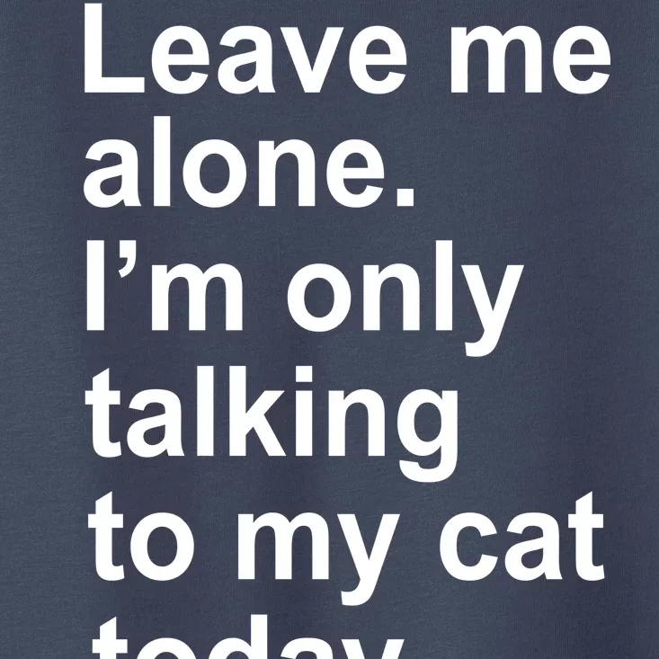 Leave Me Alone Talking To Cat Toddler T-Shirt