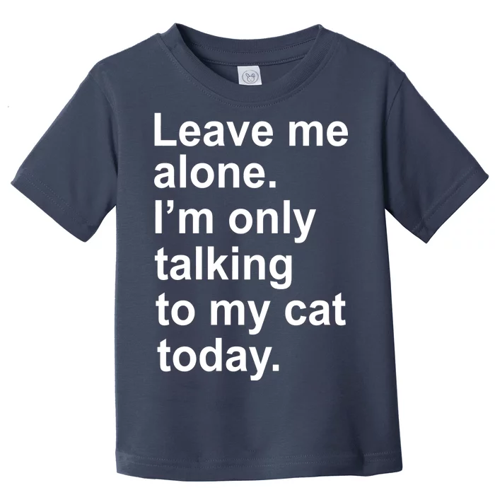 Leave Me Alone Talking To Cat Toddler T-Shirt