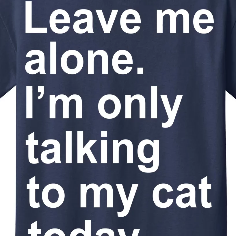 Leave Me Alone Talking To Cat Kids T-Shirt