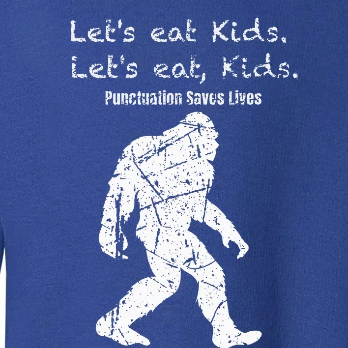 LetS Eat Bigfoot Punctuation Saves Lives Toddler Sweatshirt