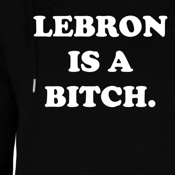 Lebron Is A Bitch Womens Funnel Neck Pullover Hood