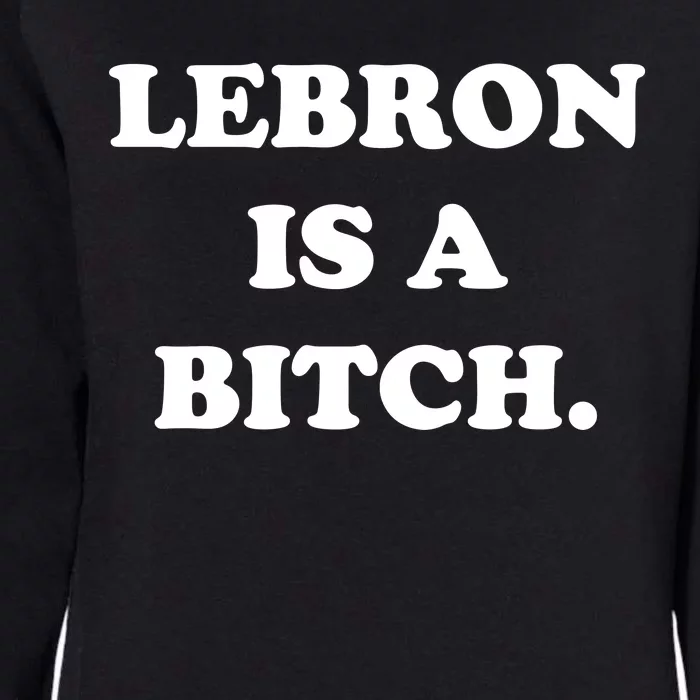 Lebron Is A Bitch Womens California Wash Sweatshirt