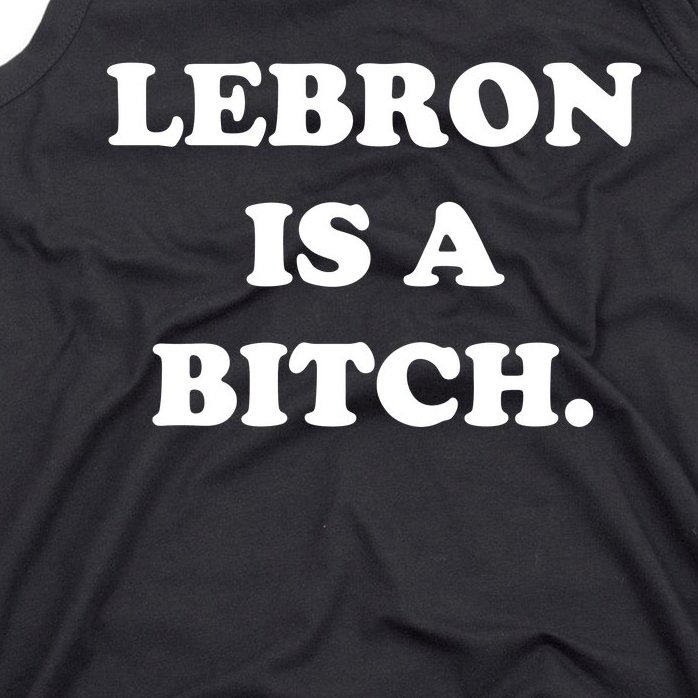 Lebron Is A Bitch Tank Top