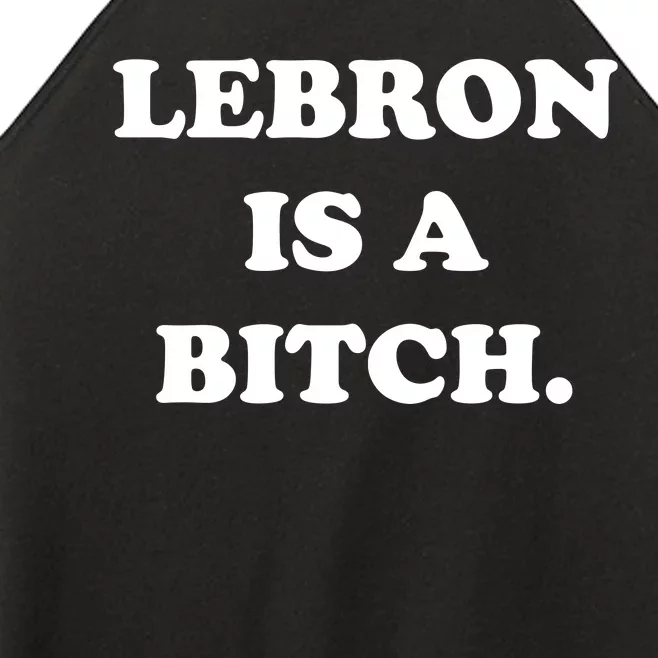 Lebron Is A Bitch Women’s Perfect Tri Rocker Tank