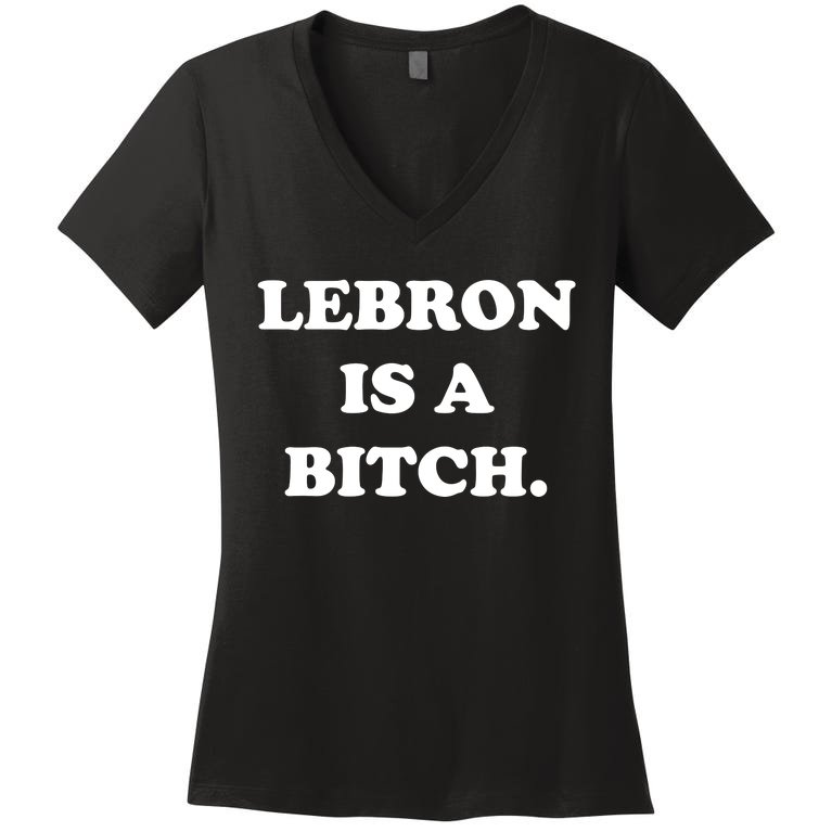 Lebron Is A Bitch Women's V-Neck T-Shirt