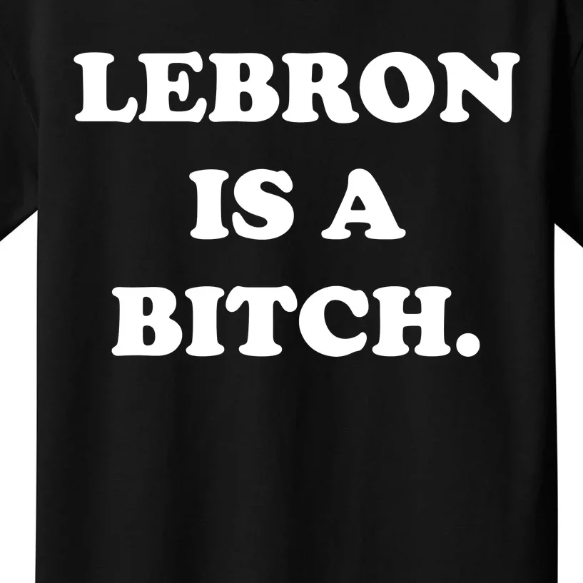 Lebron Is A Bitch Kids T-Shirt