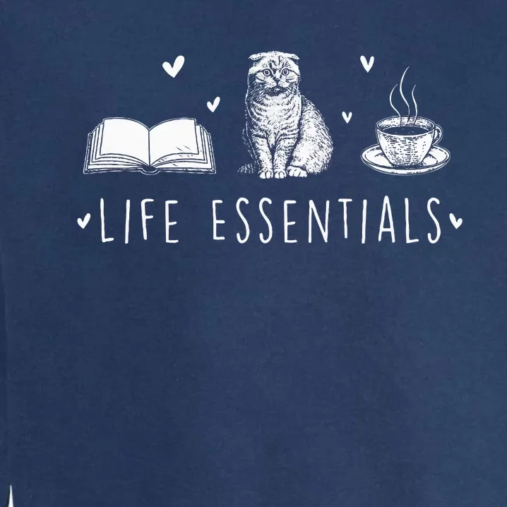 Life Essentials Cats Books Coffee Animal Lover Pet Owner Garment-Dyed Sweatshirt