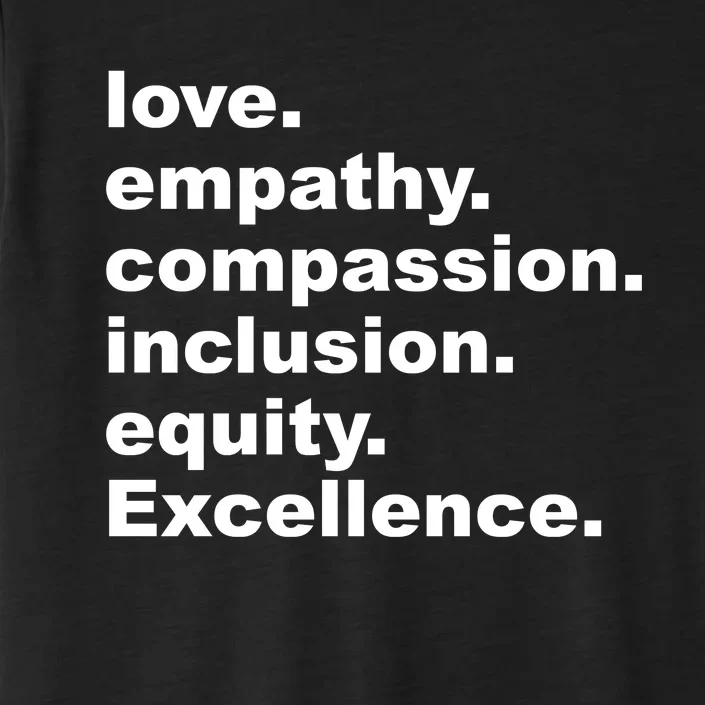 Love Empathy Compassion Inclusion Equity Excellence ChromaSoft Performance T-Shirt