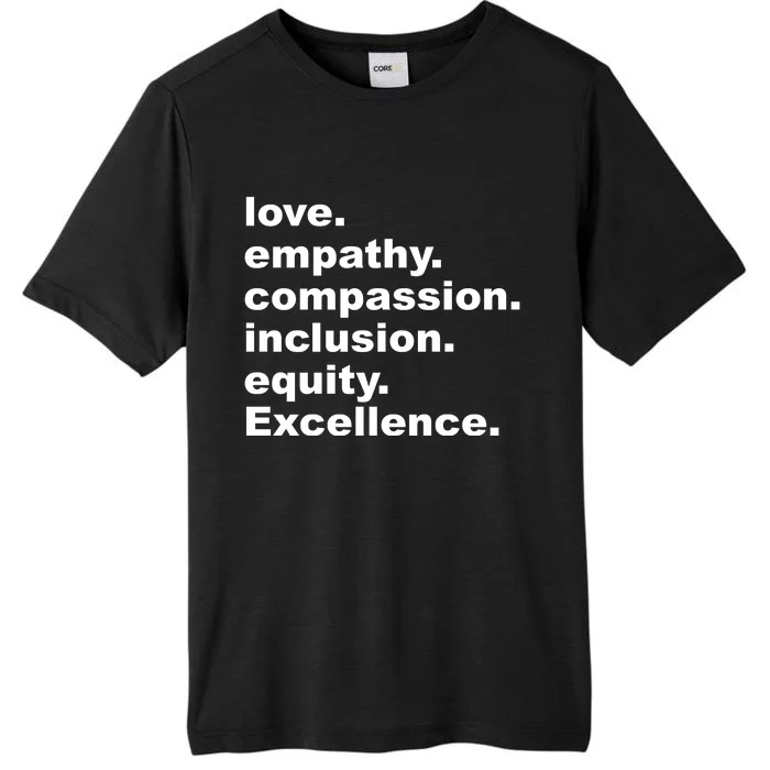 Love Empathy Compassion Inclusion Equity Excellence ChromaSoft Performance T-Shirt