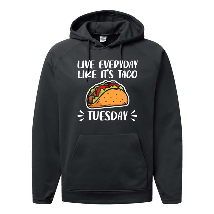 Live Every Day Like Its Taco Tuesday Love Tacos Tee Performance Fleece Hoodie