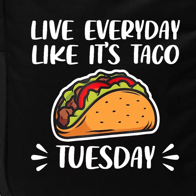 Live Every Day Like Its Taco Tuesday Love Tacos Tee Impact Tech Backpack