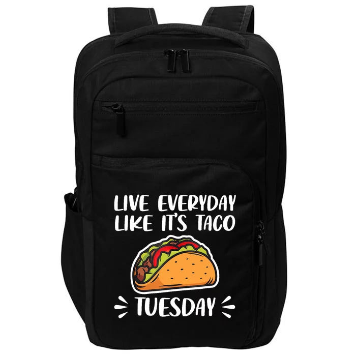 Live Every Day Like Its Taco Tuesday Love Tacos Tee Impact Tech Backpack