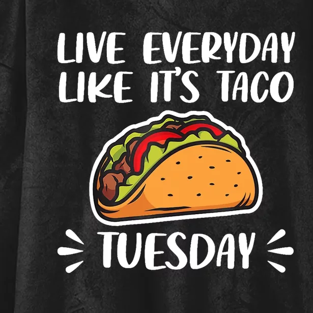 Live Every Day Like Its Taco Tuesday Love Tacos Tee Hooded Wearable Blanket