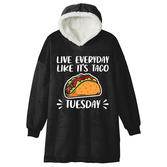 Live Every Day Like Its Taco Tuesday Love Tacos Tee Hooded Wearable Blanket