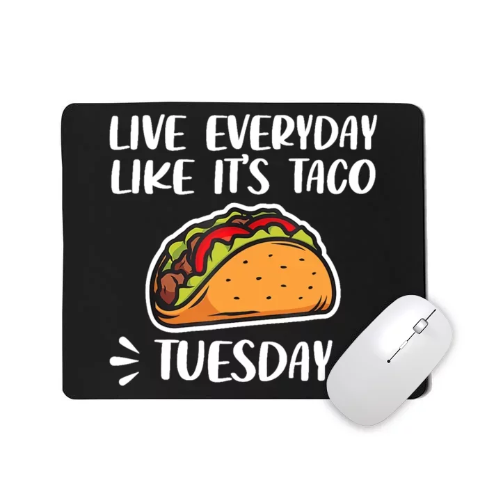 Live Every Day Like Its Taco Tuesday Love Tacos Tee Mousepad