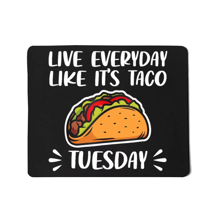 Live Every Day Like Its Taco Tuesday Love Tacos Tee Mousepad