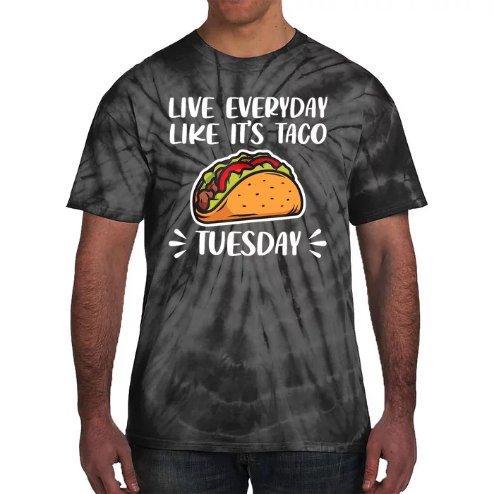 Live Every Day Like Its Taco Tuesday Love Tacos Tee Tie-Dye T-Shirt