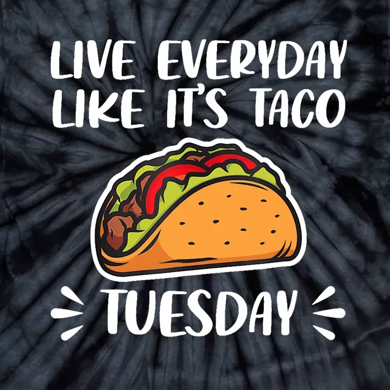 Live Every Day Like Its Taco Tuesday Love Tacos Tee Tie-Dye T-Shirt