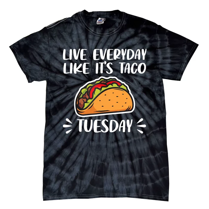 Live Every Day Like Its Taco Tuesday Love Tacos Tee Tie-Dye T-Shirt