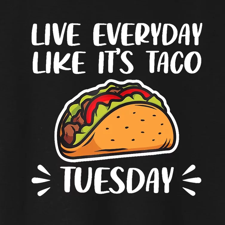 Live Every Day Like Its Taco Tuesday Love Tacos Tee Women's Crop Top Tee