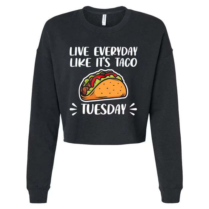 Live Every Day Like Its Taco Tuesday Love Tacos Tee Cropped Pullover Crew