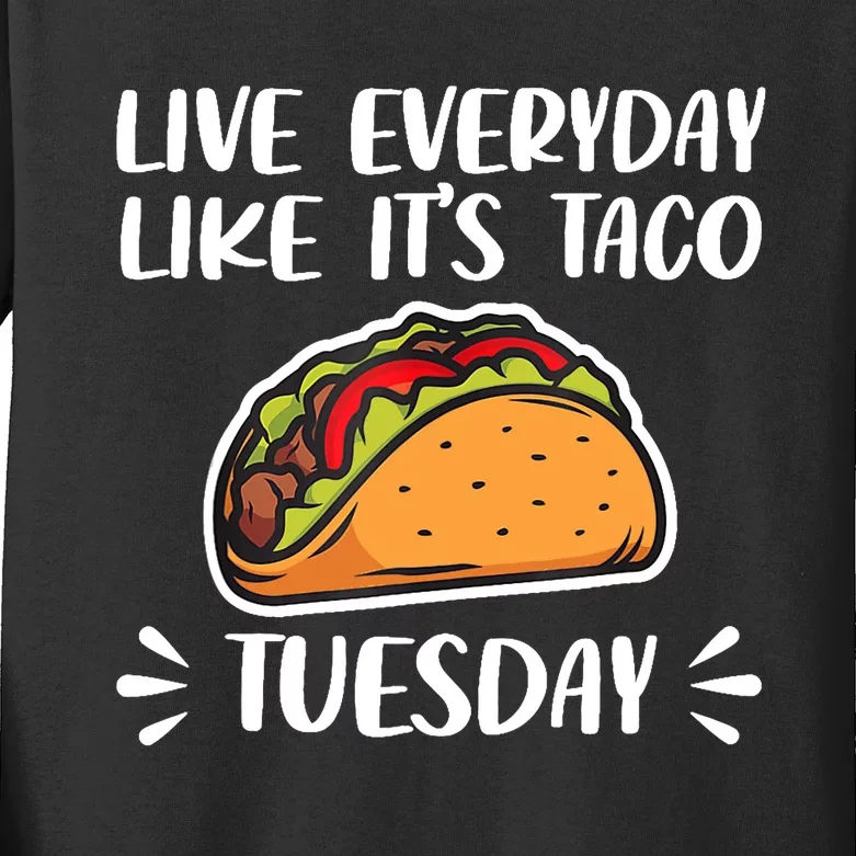 Live Every Day Like Its Taco Tuesday Love Tacos Tee Kids Long Sleeve Shirt