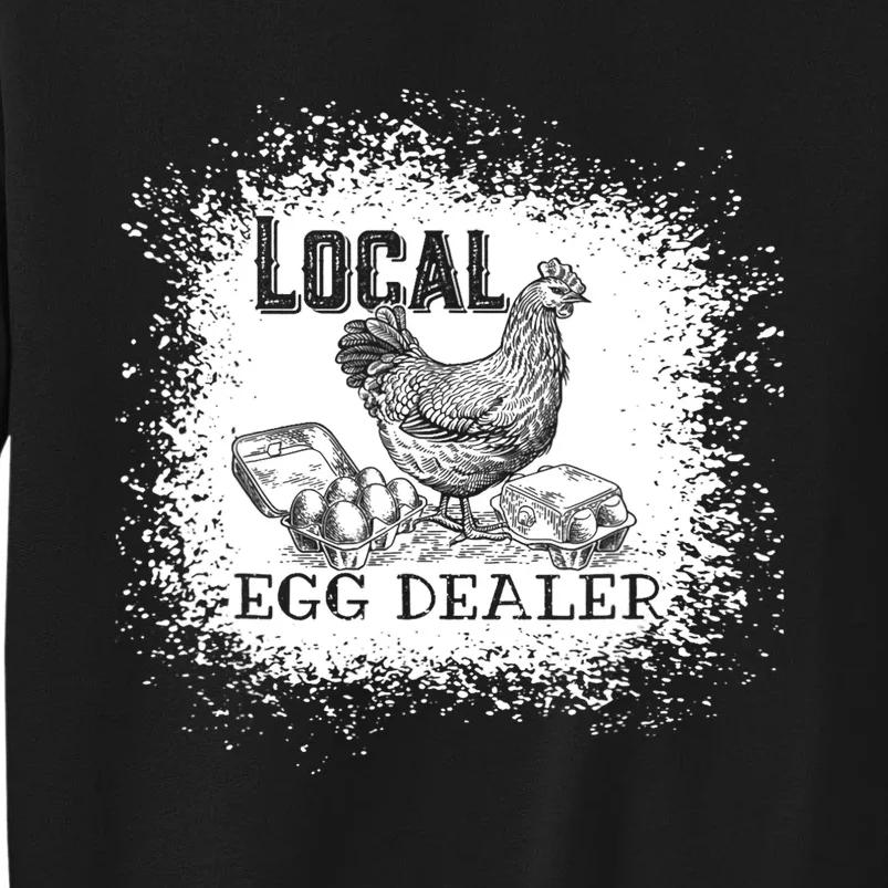 Local Egg Dealer Funny Bleached Chicken Lover Farm Farmer Tall Sweatshirt