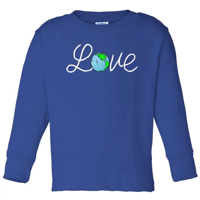 Love Earth Day Save The Planet Nature Lover Environtalist Gift Toddler Long Sleeve Shirt