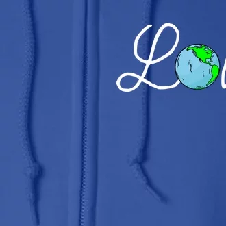 Love Earth Day Save The Planet Nature Lover Environtalist Gift Full Zip Hoodie