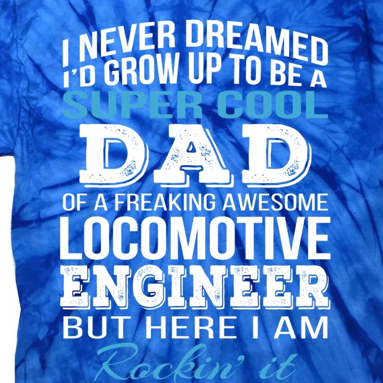 Locomotive EngineerS Dad Gift FatherS Day Funny Gift Tie-Dye T-Shirt