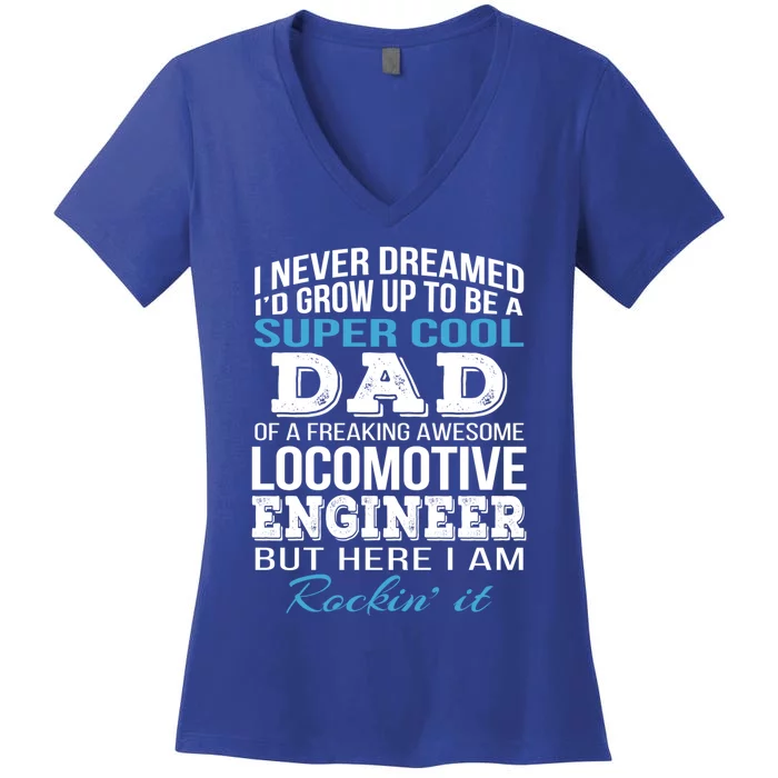 Locomotive EngineerS Dad Gift FatherS Day Funny Gift Women's V-Neck T-Shirt