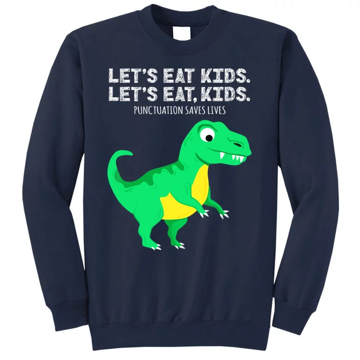 Lets Eat Dinosaur Punctuation Saves Lives Grammar Tall Sweatshirt