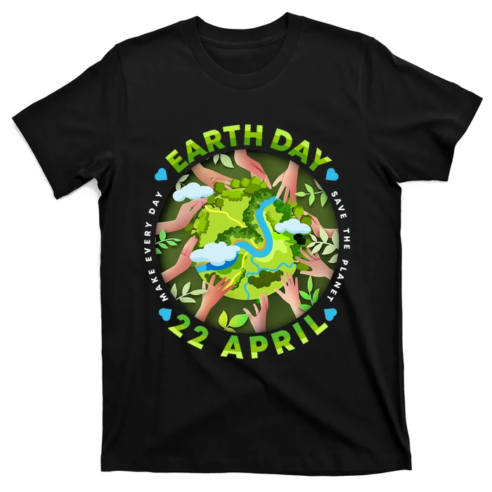 Love Earth Day 22 April Save The Planet Make Every Day T-Shirt