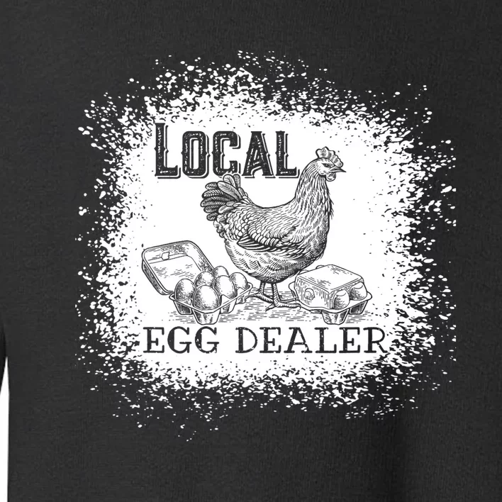 Local Egg Dealer Funny Bleached Chicken Lover Farm Farmer Toddler Sweatshirt