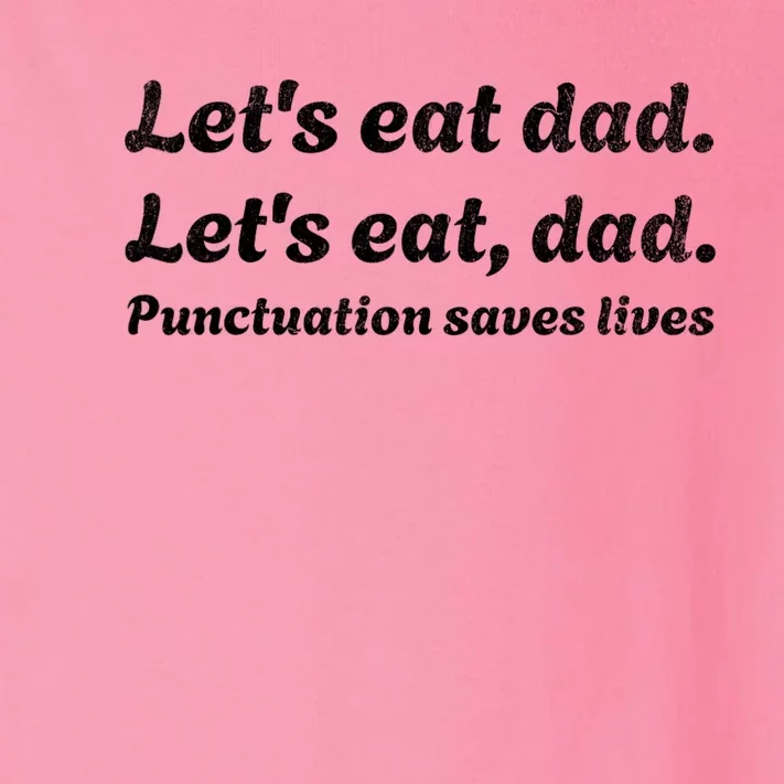 LetS Eat Dad Punctuation Saves Lives Grammar FatherS Day Toddler Long Sleeve Shirt