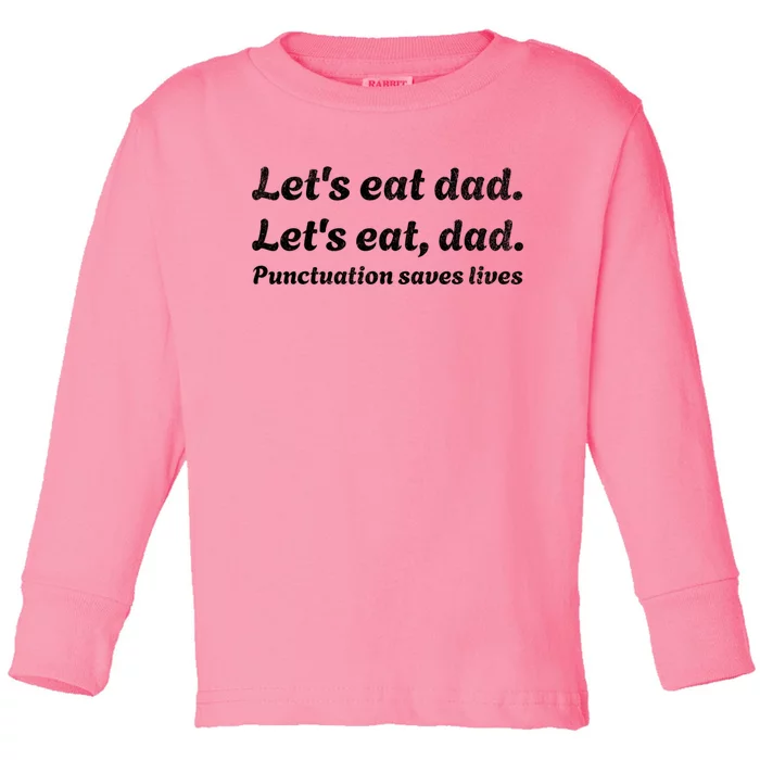 LetS Eat Dad Punctuation Saves Lives Grammar FatherS Day Toddler Long Sleeve Shirt